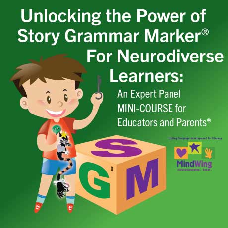 Unlocking the Power of Story Grammar Marker® for Neurodiverse Learners: An Expert Panel Mini-Course for Educators and Parents