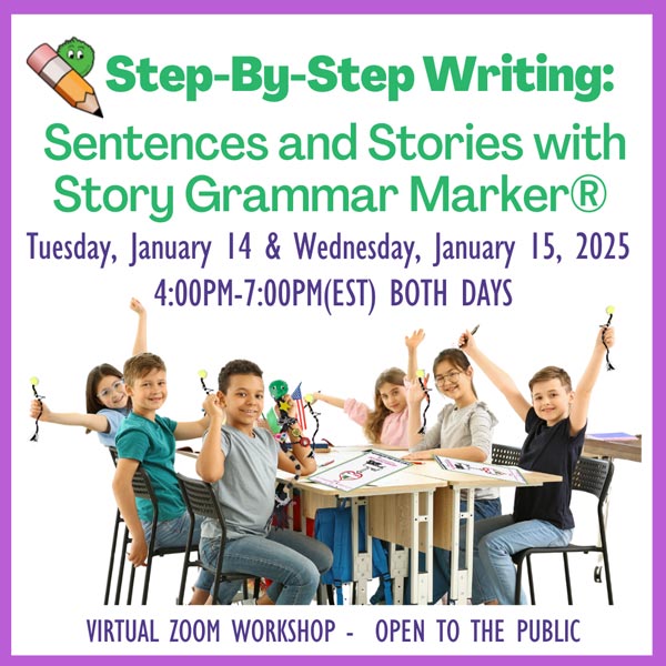 Step-By-Step Writing: Sentences and Stories with Story Grammar Marker®—January 14 &amp; 15, 2025